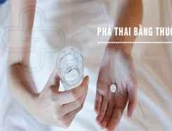 Phá thai bằng thuốc là gì - Ưu điểm và nhược điểm?